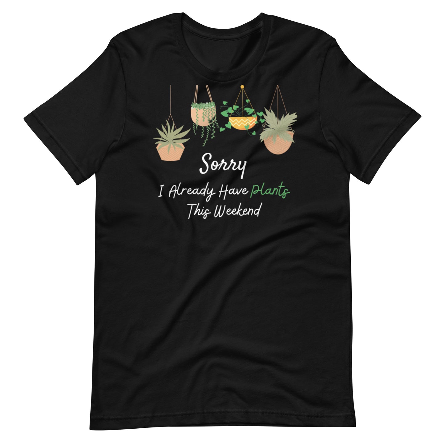 I Already Have Plants This Weekend Unisex t-shirt