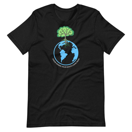 Know Where Your Roots Come From Unisex t-shirt