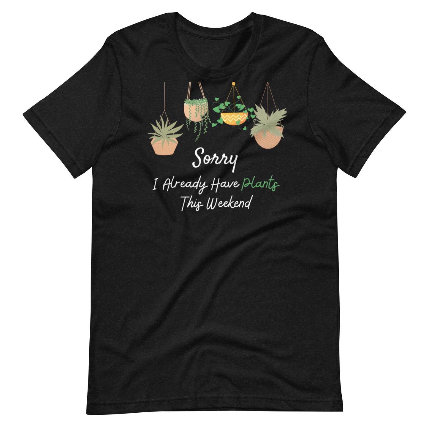 I Already Have Plants This Weekend Unisex t-shirt